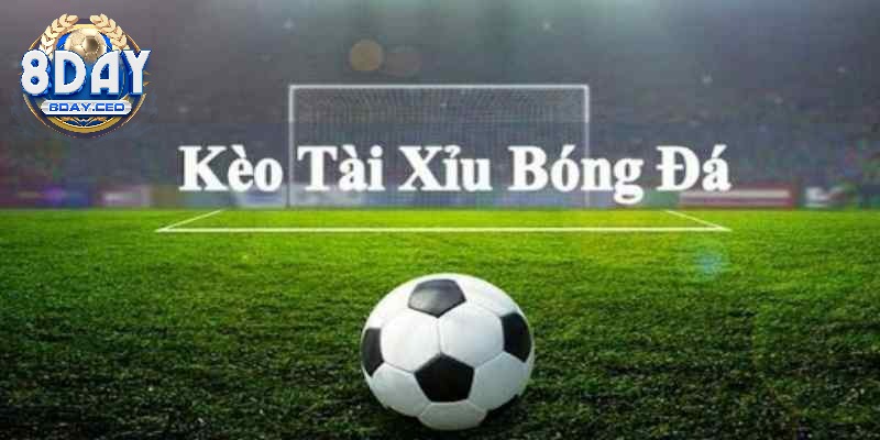 Kèo tài xỉu bóng đá